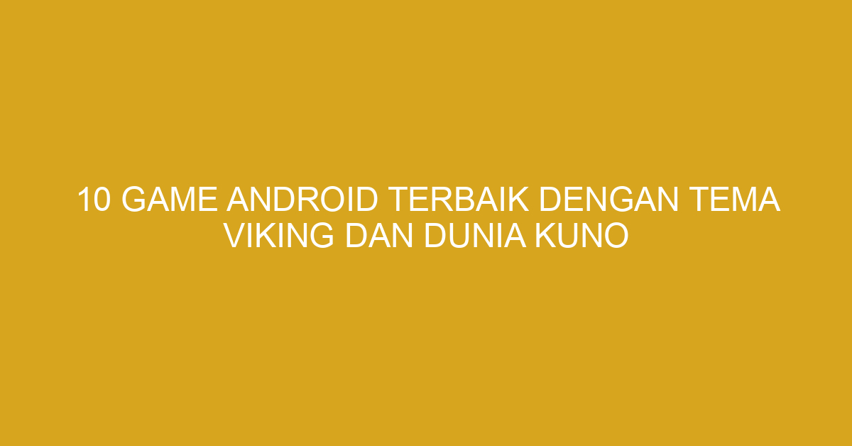 10 Game Android Terbaik dengan Tema Viking dan Dunia Kuno